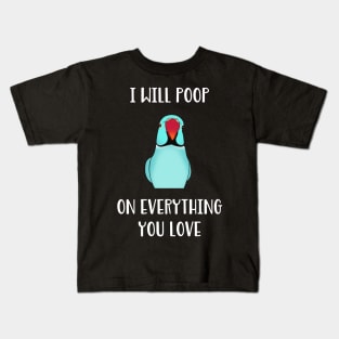 blue Indian Ringneck, I will poop on everything you love Kids T-Shirt